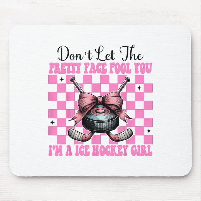Don't Let The Pretty Face Fool You I'm A Ice Hocke Mouse Pad (Front)