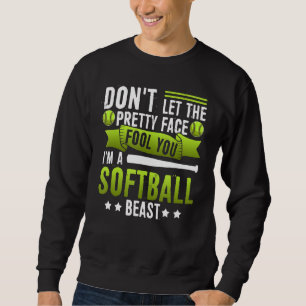 Don't Let The Pretty Face Fool You I'm A Softball Sweatshirt