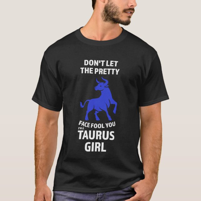 don't let the pretty face fool you I'm a taurus gi T-Shirt (Front)