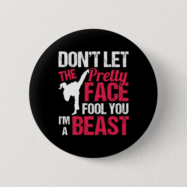 Dont Let The Pretty Face Fool You Im Beast Karate  6 Cm Round Badge (Front)