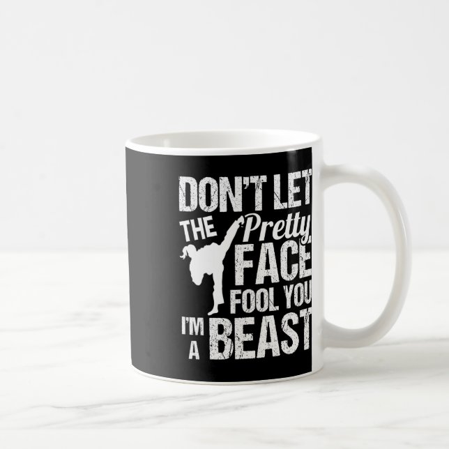 Dont Let The Pretty Face Fool You Karate Taekwondo Coffee Mug (Right)