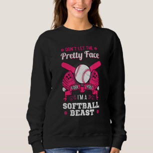 Dont Let The Pretty Face Fool You Softball Beast Sweatshirt