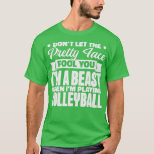 Dont Let The Pretty Face Fool You Volleyball Girl  T-Shirt