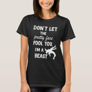 don't let the pretty face fool you wrestling girls T-Shirt