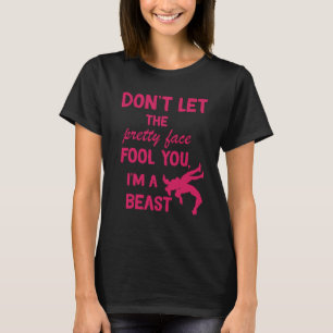 don't let the pretty face fool you wrestling girls T-Shirt