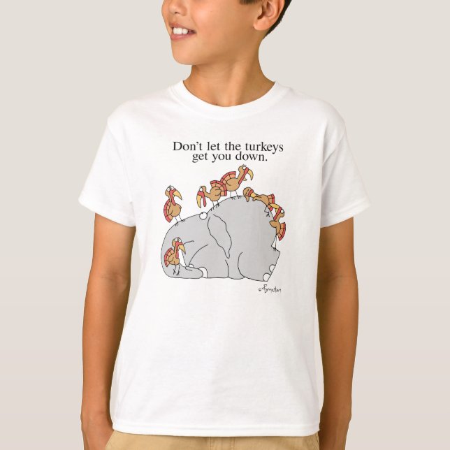 DON'T LET THE TURKEYS GET YOU DOWN T-Shirt (Front)
