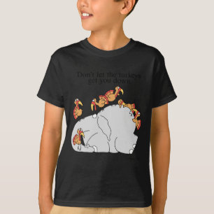 Dont Let The Turkeys Get You Down  T-Shirt