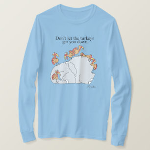 DON'T LET THE TURKEYS GET YOU DOWN T-Shirt