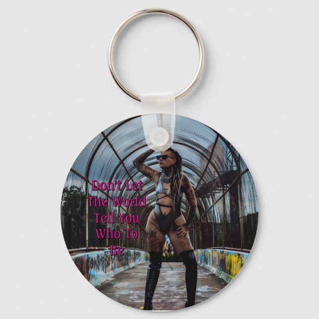 Don't Let The World Tell You Who To Be Key Ring (Front)