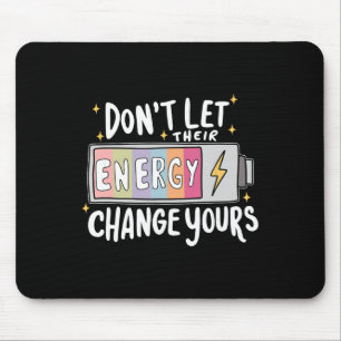 Don't Let Their Energy Change Yours, Mental Health Mouse Pad