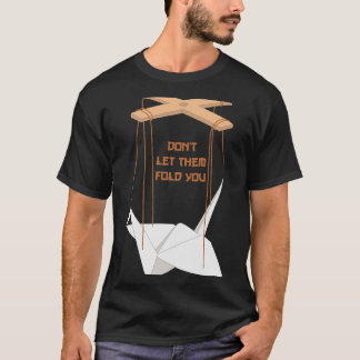 Dont Let Them Fold You Bird Origami Artist Japan F T-Shirt