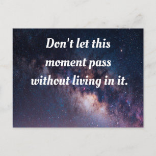 Don't let this moment pass without living in it. postcard