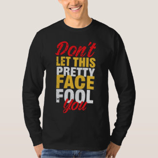 Don't Let This Pretty Face Fool You - Wrestling T-Shirt