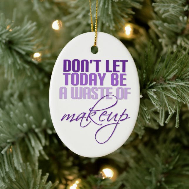 Don't let today be a waste of makeup ceramic tree decoration (Tree)