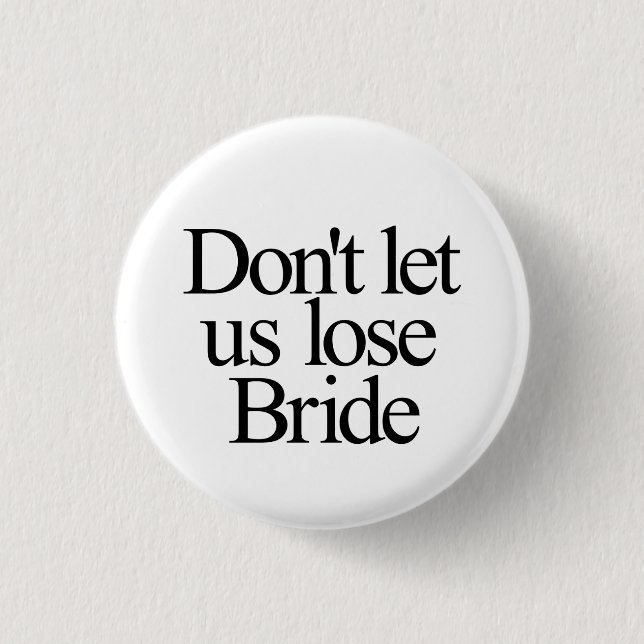 Don't Let Us Lose Bride Bachelorette 3 Cm Round Badge (Front)