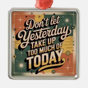 Don't Let Yesterday Take Up Too Much Of Today Metal Tree Decoration