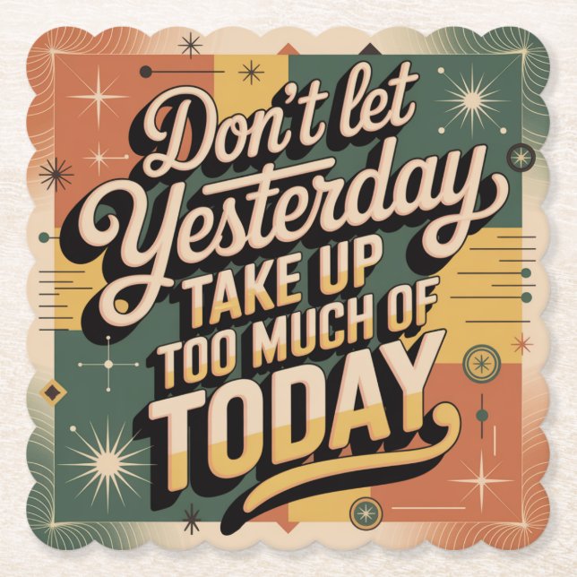 Don't Let Yesterday Take Up Too Much Of Today Paper Coaster (Front)