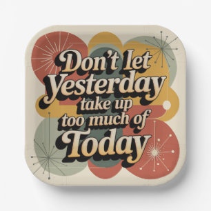 Don't Let Yesterday Take Up Too Much Of Today Paper Plate