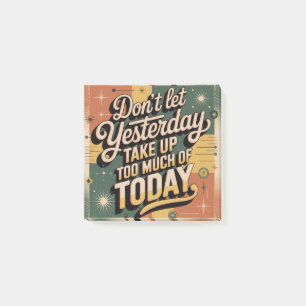 Don't Let Yesterday Take Up Too Much Of Today Post-it Notes