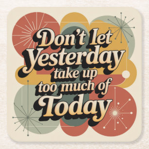 Don't Let Yesterday Take Up Too Much Of Today Square Paper Coaster