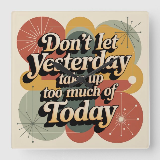 Don't Let Yesterday Take Up Too Much Of Today Square Wall Clock (Front)