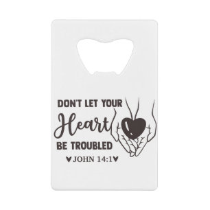 dont let your heart be troubled