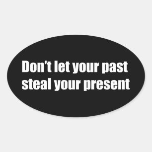 Don't let your past steal your present oval sticker