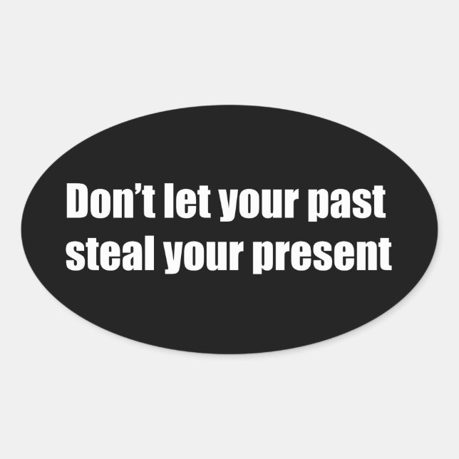 Don't let your past steal your present oval sticker (Front)