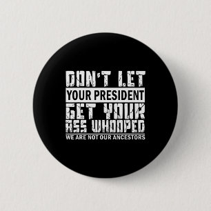 Don't Let Your President Get Your Whooped  6 Cm Round Badge
