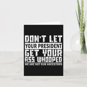 Don't Let Your President Get Your Whooped  Card