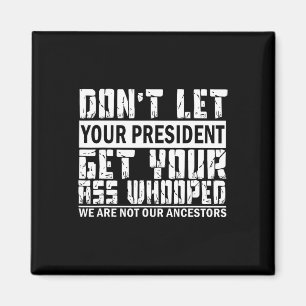 Don't Let Your President Get Your Whooped Magnet