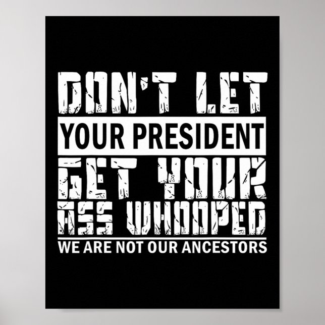 Don't Let Your President Get Your Whooped  Poster (Front)