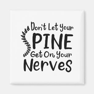 Dont Let Your Sne Get On Nerves Chiropractor  Magnet