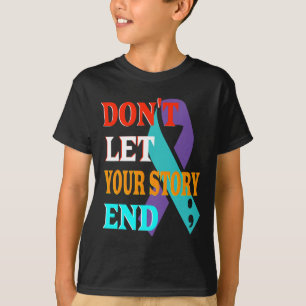 Don't Let Your Story End Suicide Awareness Suicida T-Shirt