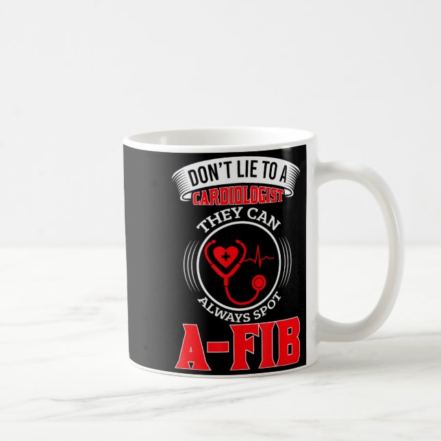 Dont Lie To A Cardiologist St A-fib Funny Cardiolo Coffee Mug (Right)