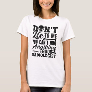 Don't Lie To Me Technologist Xray Radiology Tech T-Shirt