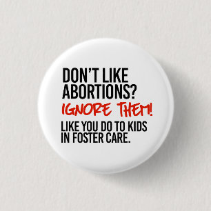 Don't like abortions then ignore them 3 cm round badge
