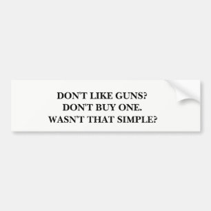Don't Like Guns? Don't Buy One. Bumper Sticker