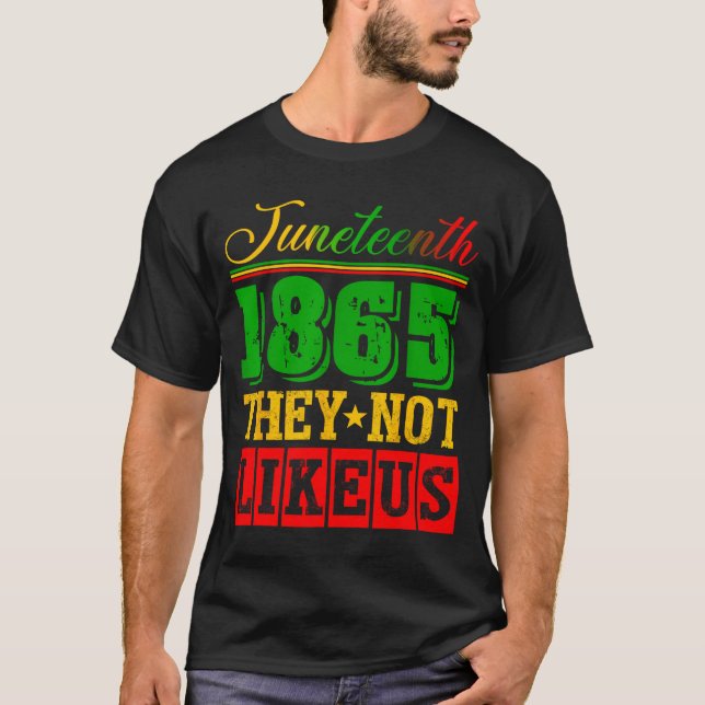Don't like juneteenth 1865 pride black history T-Shirt (Front)