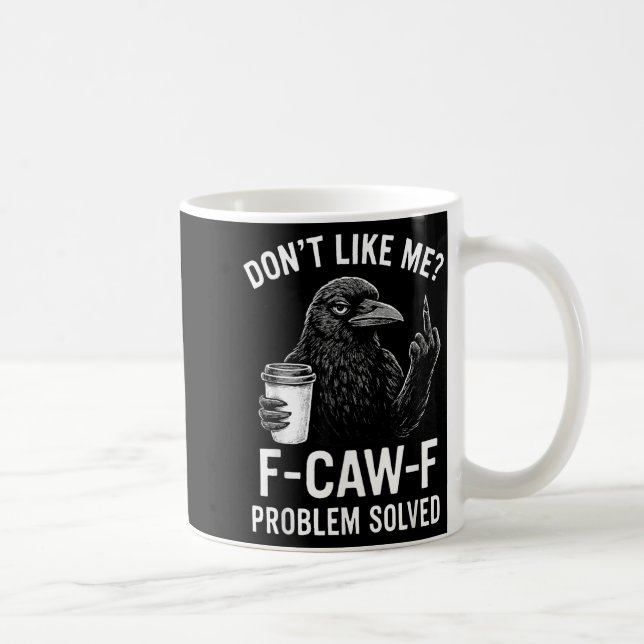 Don't Like Me F-caw-f Problem Solved Crow Meme Hum Coffee Mug (Right)