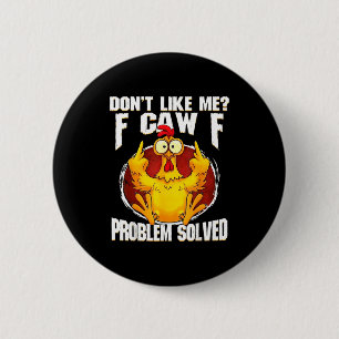 Don't Like Me F Caw F Problem Solved Funny Chicken 6 Cm Round Badge