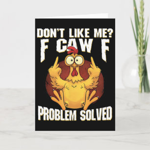 Don't Like Me F Caw F Problem Solved Funny Chicken Card