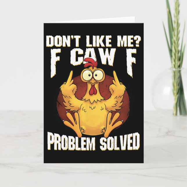 Don't Like Me F Caw F Problem Solved Funny Chicken Card (Front)