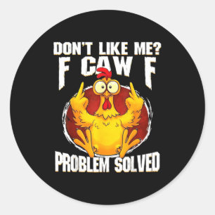 Don't Like Me F Caw F Problem Solved Funny Chicken Classic Round Sticker