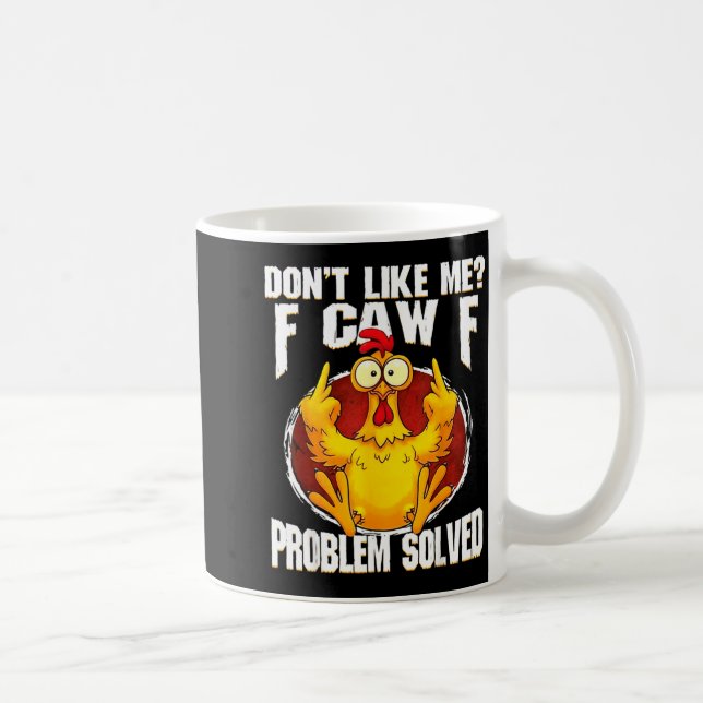 Don't Like Me F Caw F Problem Solved Funny Chicken Coffee Mug (Right)