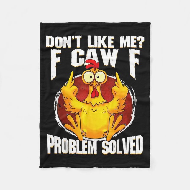 Don't Like Me F Caw F Problem Solved Funny Chicken Fleece Blanket (Front)