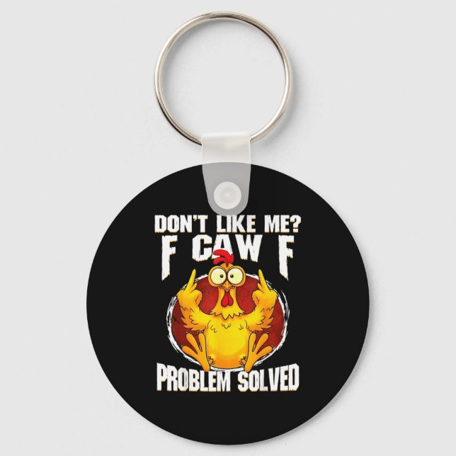 Don't Like Me F Caw F Problem Solved Funny Chicken Key Ring (Front)