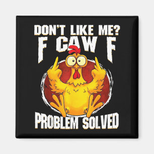 Don't Like Me F Caw F Problem Solved Funny Chicken Magnet