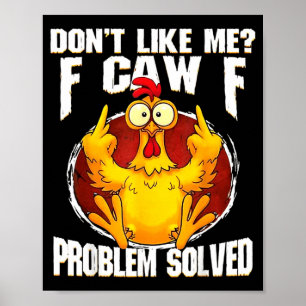 Don't Like Me F Caw F Problem Solved Funny Chicken Poster