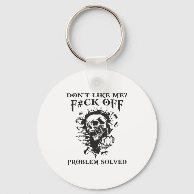 Don't Like Me_ F#ck Off Problem-solved Funny Humor Key Ring (Front)